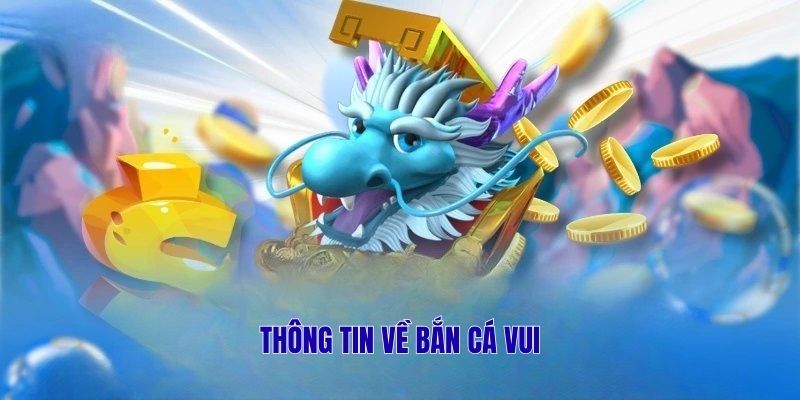 Thông tin về Bắn Cá Vui