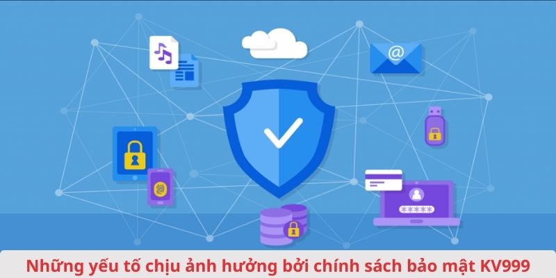 Yếu tố chịu ảnh hưởng trực tiếp bởi chính sách bảo mật KV999