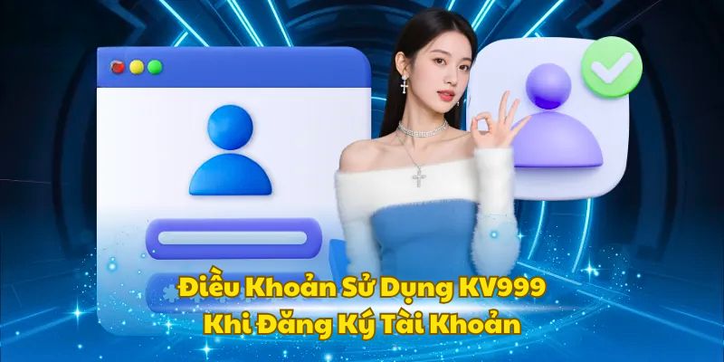 Điều kiện để tạo account game mới tại KV999