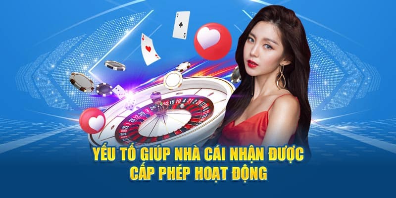 Yếu tố giúp nhà cái nhận được giấy phép