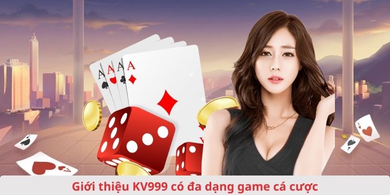 Sảnh cược KV999 có sự đa dạng các trò chơi giải trí