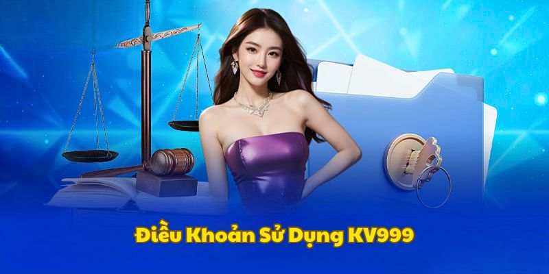 Khám phá chung điều khoản sử dụng KV999