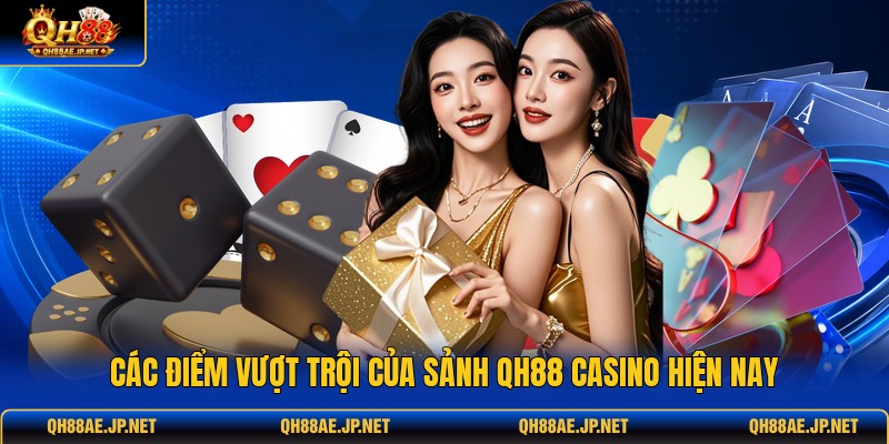Các điểm vượt trội của sảnh QH88 casino hiện nay